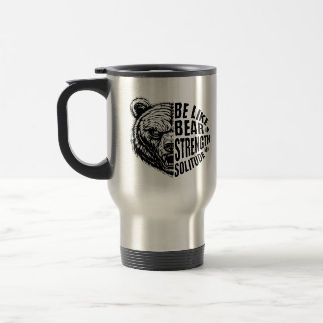 Be Like Bear In Strength and Solitude Travel Mug (Left)