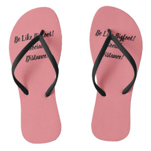 Be Like Bigfoot & Social Distance Flip Flops