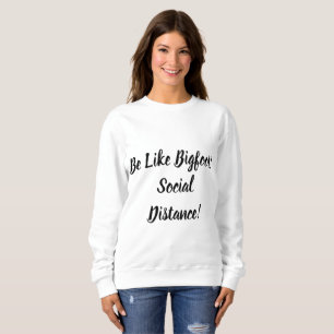 Be Like Bigfoot & Social Distance Sweatshirt