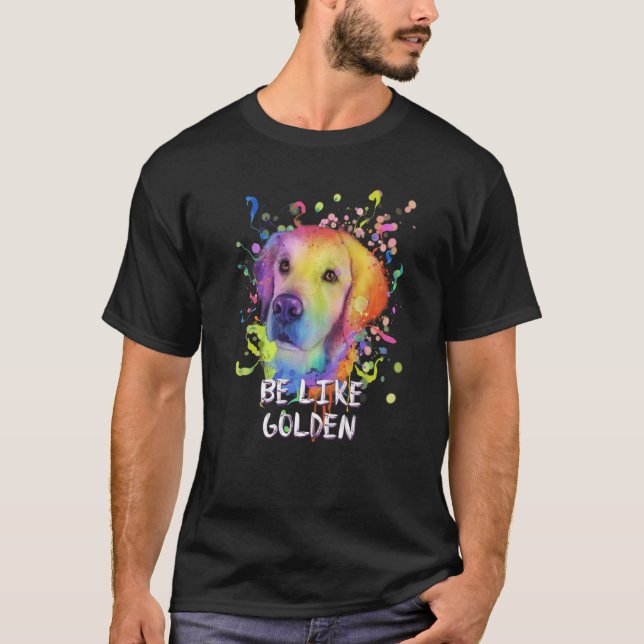 Be Like Golden Motivational Quote Golden Retriever T-Shirt (Front)