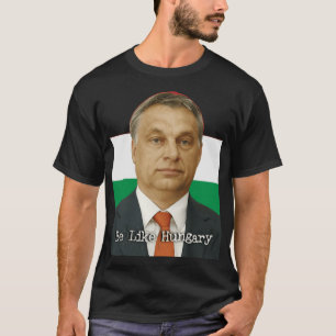 Be Like Hungary Viktor Orban gift T-Shirt