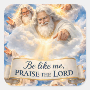 Be like me praise the Lord, large glossy square st Sticker