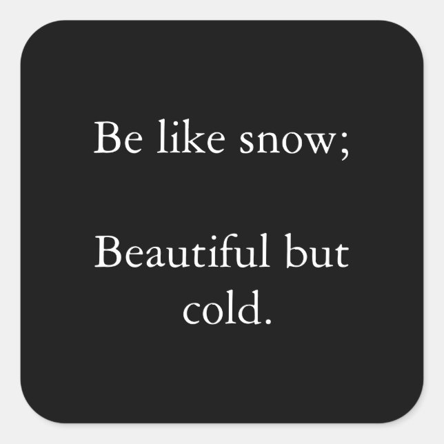 Be Like Snow Beautiful But Cold - Black Sticker (Front)