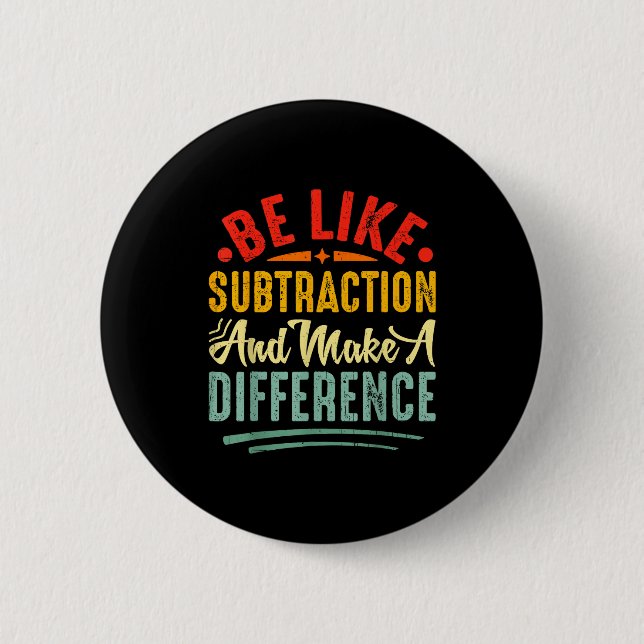 Be Like Subtraction And Make A Difference Funny Ma 6 Cm Round Badge (Front)