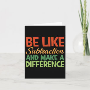 Be Like Subtraction And Make A Difference Funny Ma Card