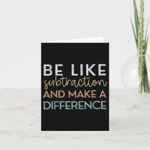 Be Like Subtraction And Make A Difference Funny Ma Card