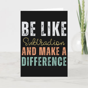 Be Like Subtraction And Make A Difference Funny Ma Card