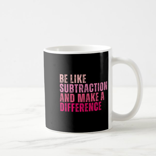 Be Like Subtraction And Make A Difference Funny Ma Coffee Mug (Right)