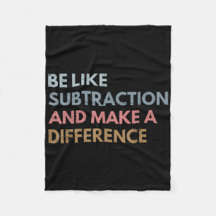 Be Like Subtraction And Make A Difference Funny Ma Fleece Blanket