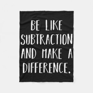 Be Like Subtraction And Make A Difference Funny Ma Fleece Blanket