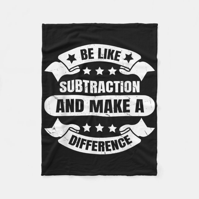 Be Like Subtraction And Make A Difference Funny Ma Fleece Blanket (Front)