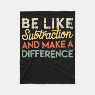 Be Like Subtraction And Make A Difference Funny Ma Fleece Blanket