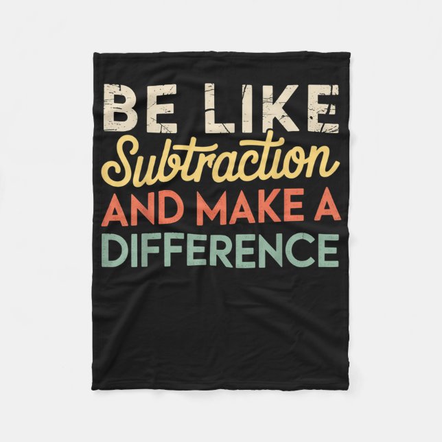 Be Like Subtraction And Make A Difference Funny Ma Fleece Blanket (Front)