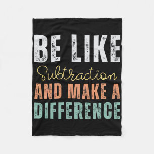 Be Like Subtraction And Make A Difference Funny Ma Fleece Blanket