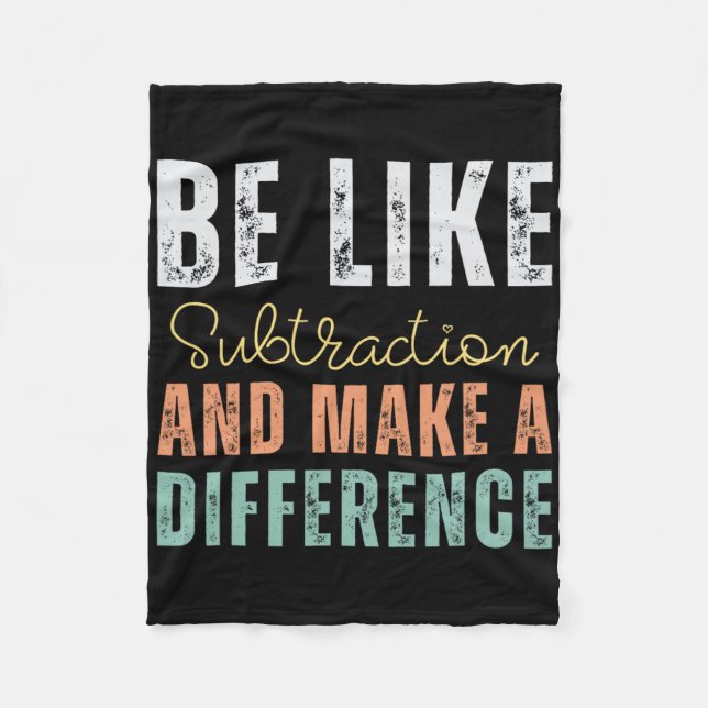 Be Like Subtraction And Make A Difference Funny Ma Fleece Blanket (Front)