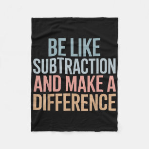 Be Like Subtraction And Make A Difference Funny Ma Fleece Blanket