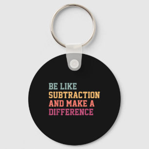 Be Like Subtraction And Make A Difference Funny Ma Key Ring
