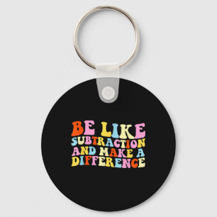 Be Like Subtraction And Make A Difference Funny Ma Key Ring