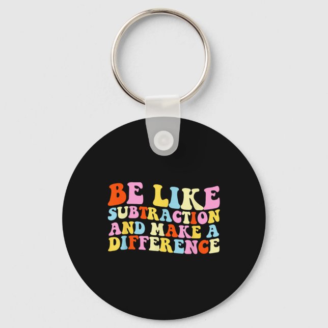 Be Like Subtraction And Make A Difference Funny Ma Key Ring (Front)