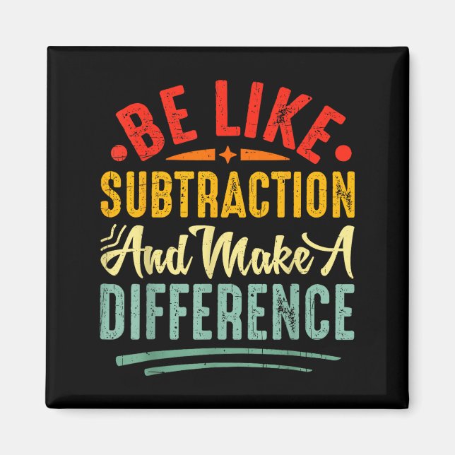 Be Like Subtraction And Make A Difference Funny Ma Magnet (Front)