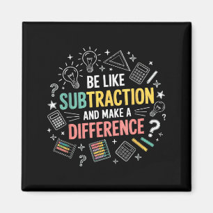 Be Like Subtraction And Make A Difference Funny Ma Magnet