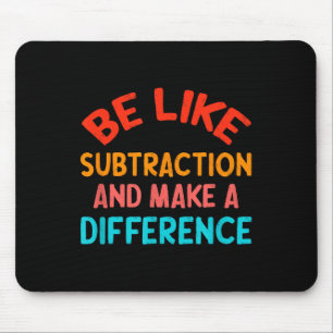 Be Like Subtraction And Make A Difference Funny Ma Mouse Mat