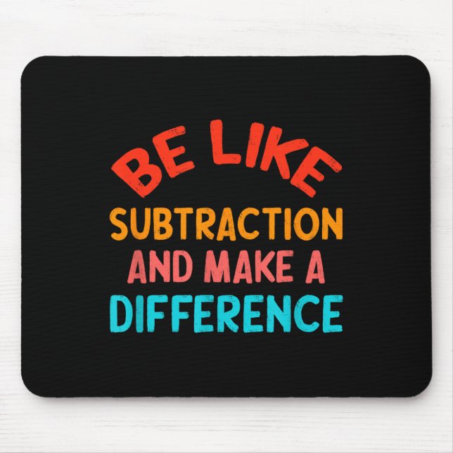 Be Like Subtraction And Make A Difference Funny Ma Mouse Mat (Front)