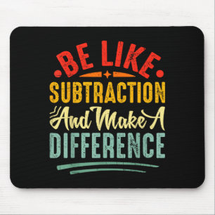 Be Like Subtraction And Make A Difference Funny Ma Mouse Mat