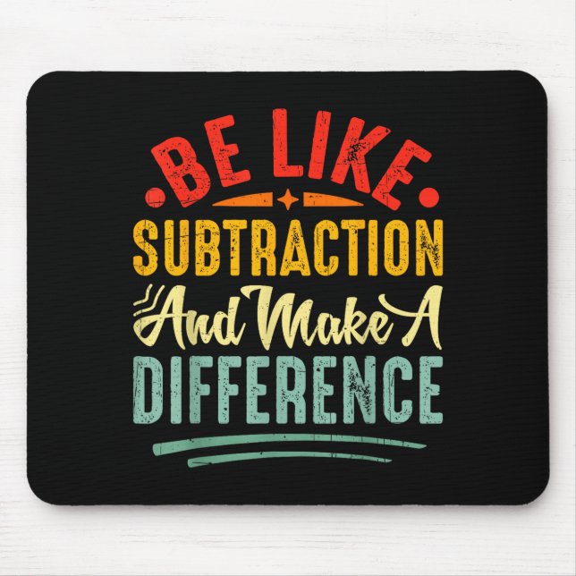 Be Like Subtraction And Make A Difference Funny Ma Mouse Mat (Front)