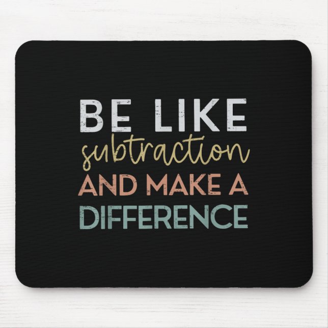 Be Like Subtraction And Make A Difference Funny Ma Mouse Mat (Front)
