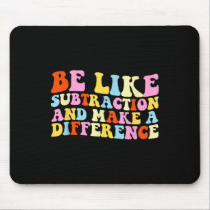 Be Like Subtraction And Make A Difference Funny Ma Mouse Mat