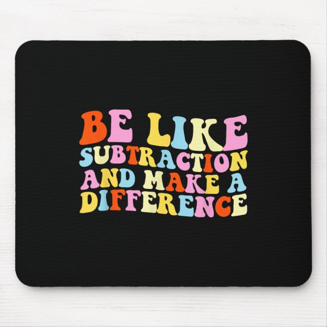 Be Like Subtraction And Make A Difference Funny Ma Mouse Mat (Front)