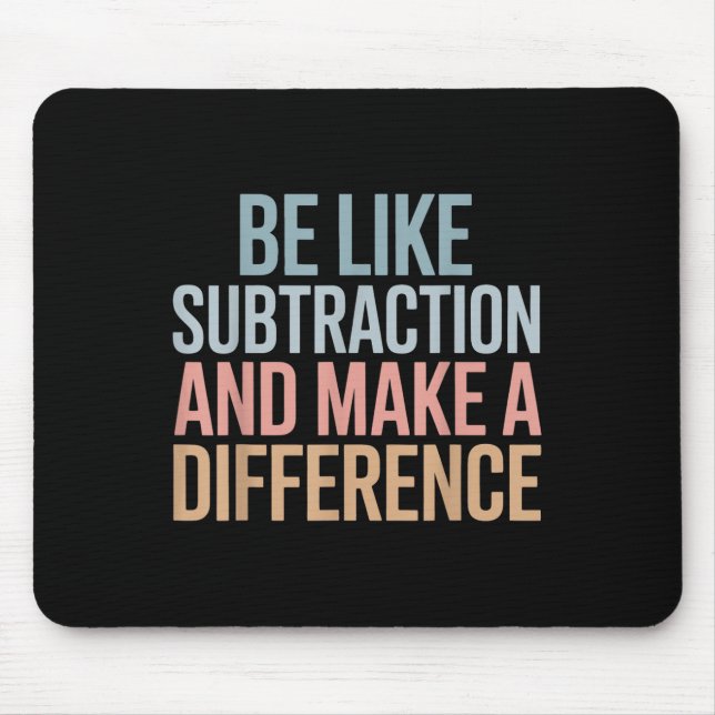 Be Like Subtraction And Make A Difference Funny Ma Mouse Mat (Front)