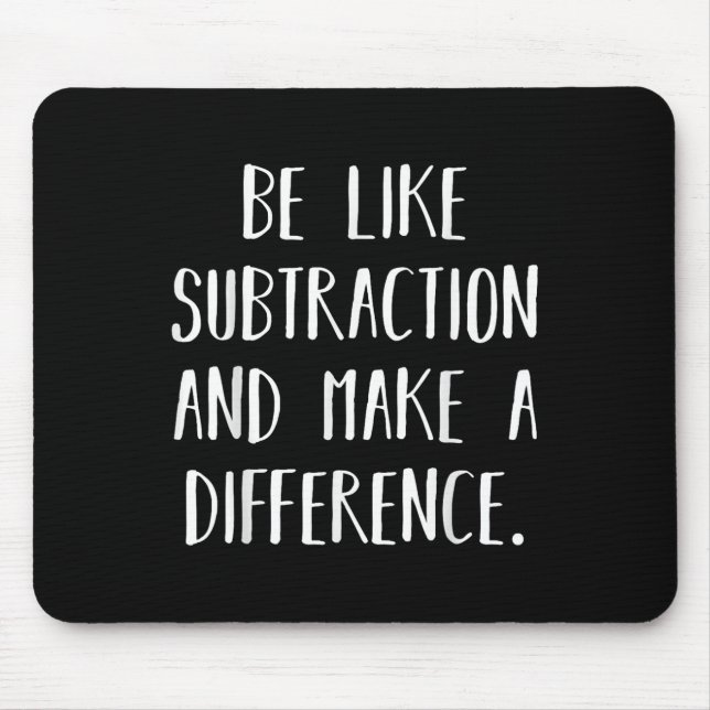 Be Like Subtraction And Make A Difference Funny Ma Mouse Mat (Front)