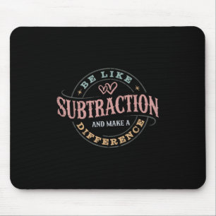 Be Like Subtraction And Make A Difference Funny Ma Mouse Mat