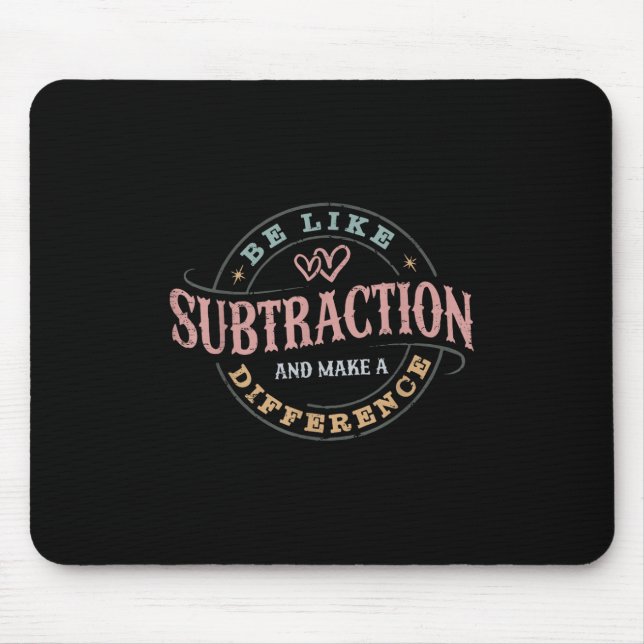 Be Like Subtraction And Make A Difference Funny Ma Mouse Mat (Front)