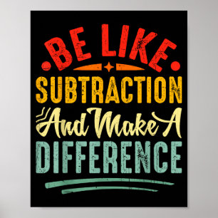 Be Like Subtraction And Make A Difference Funny Ma Poster
