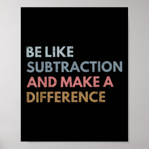 Be Like Subtraction And Make A Difference Funny Ma Poster