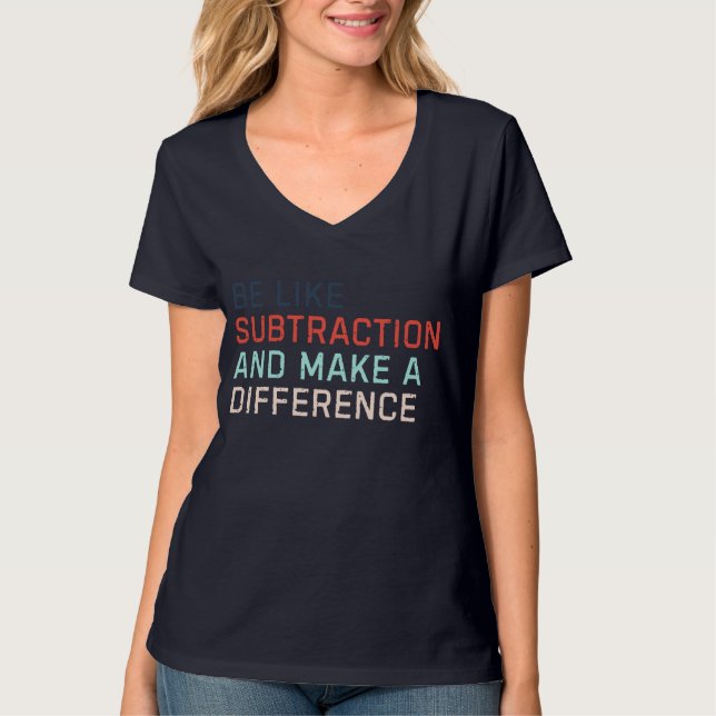 Be Like Subtraction and Make a Difference Funny  T-Shirt (Front)