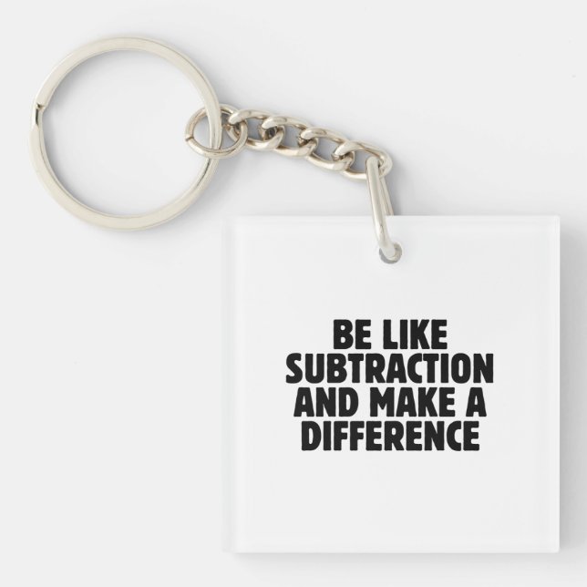 Be Like Subtraction... funny math quote Key Ring (Front)