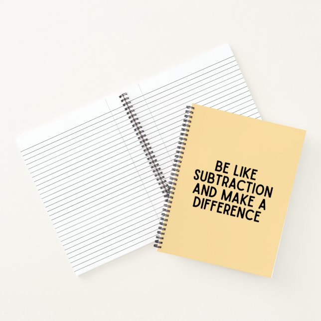 Be Like Subtraction...  funny math quote Notebook (Inside)
