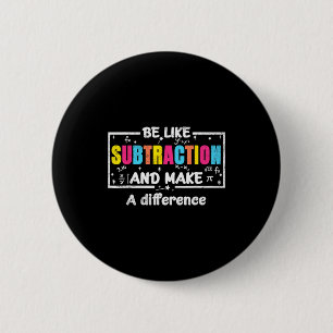 Be Like Subtraction Funny Math Quote Teacher Stude 6 Cm Round Badge