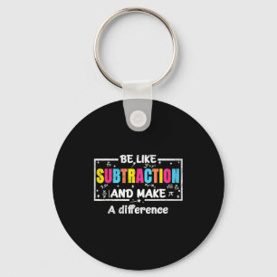 Be Like Subtraction Funny Math Quote Teacher Stude Key Ring