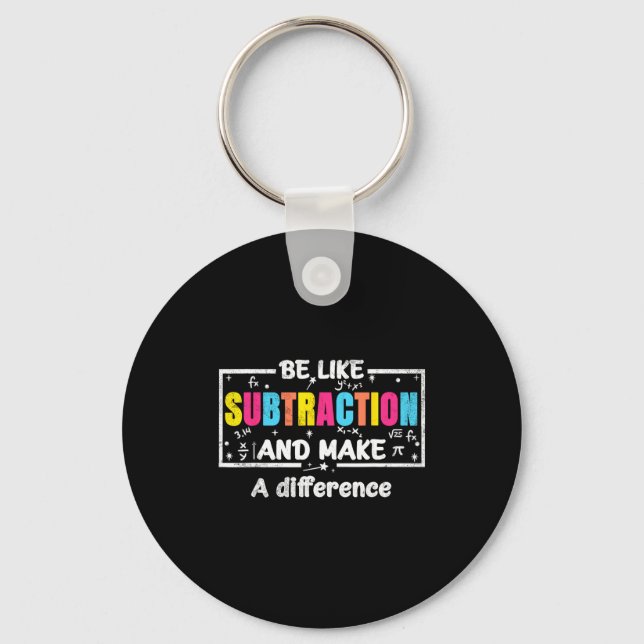 Be Like Subtraction Funny Math Quote Teacher Stude Key Ring (Front)