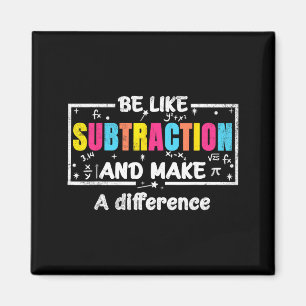 Be Like Subtraction Funny Math Quote Teacher Stude Magnet