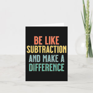 Be Like Subtraction Make A Difference Funny Math T Card