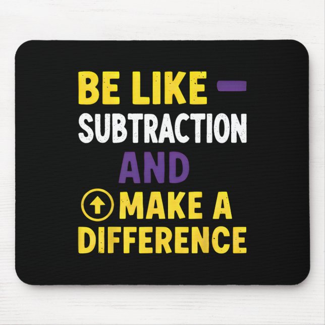 Be Like Subtraction Make A Difference Funny Math T Mouse Mat (Front)