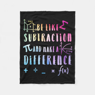 Be Like Subtraction Math Quote For Teachers Studen Fleece Blanket