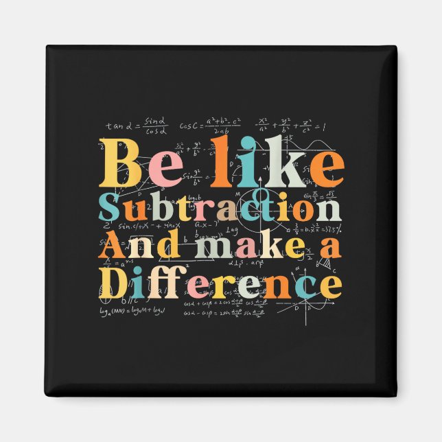 Be Like Subtraction Math Quote For Teachers Studen Magnet (Front)