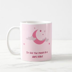 "Be like the moon on a dark night" Coffee Mug